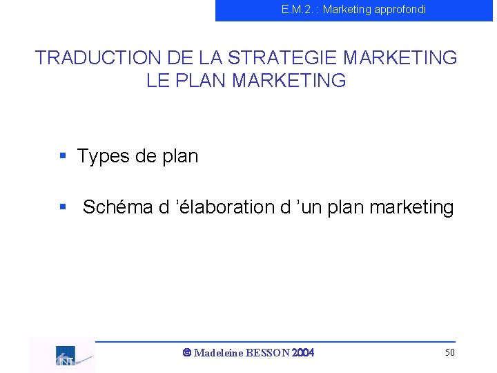 E. M. 2. : Marketing approfondi TRADUCTION DE LA STRATEGIE MARKETING LE PLAN MARKETING