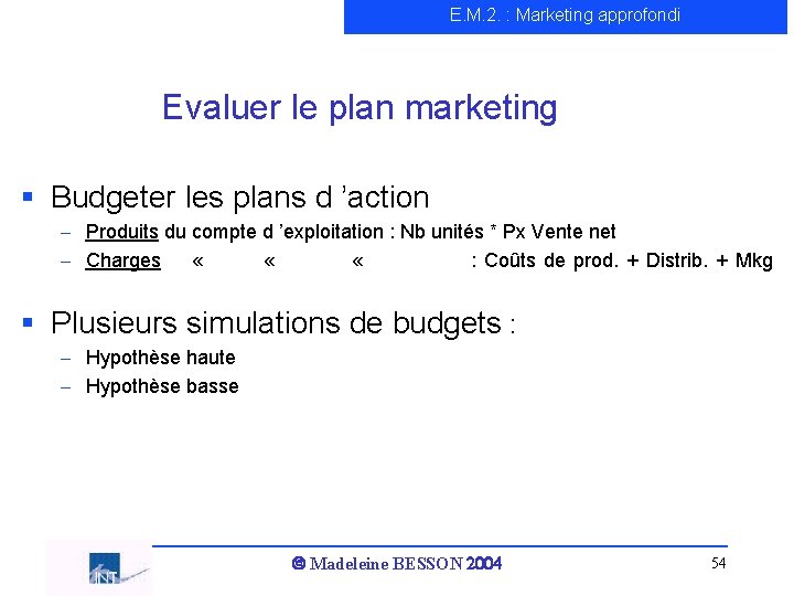 E. M. 2. : Marketing approfondi Evaluer le plan marketing § Budgeter les plans