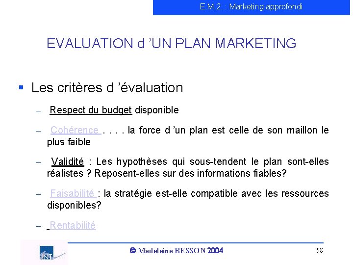 E. M. 2. : Marketing approfondi EVALUATION d ’UN PLAN MARKETING § Les critères