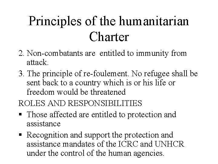 Principles of the humanitarian Charter 2. Non-combatants are entitled to immunity from attack. 3.