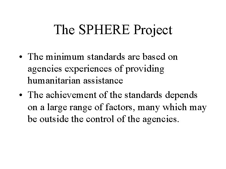 The SPHERE Project • The minimum standards are based on agencies experiences of providing