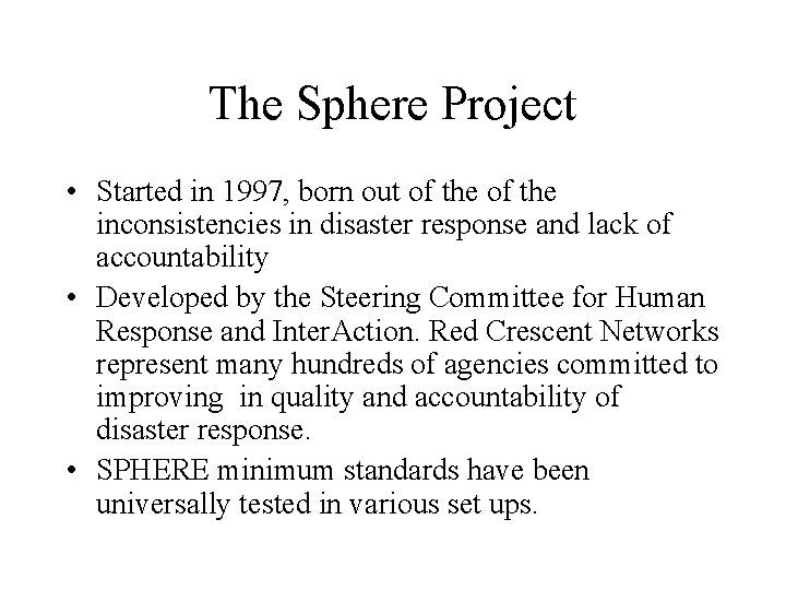 The Sphere Project • Started in 1997, born out of the inconsistencies in disaster