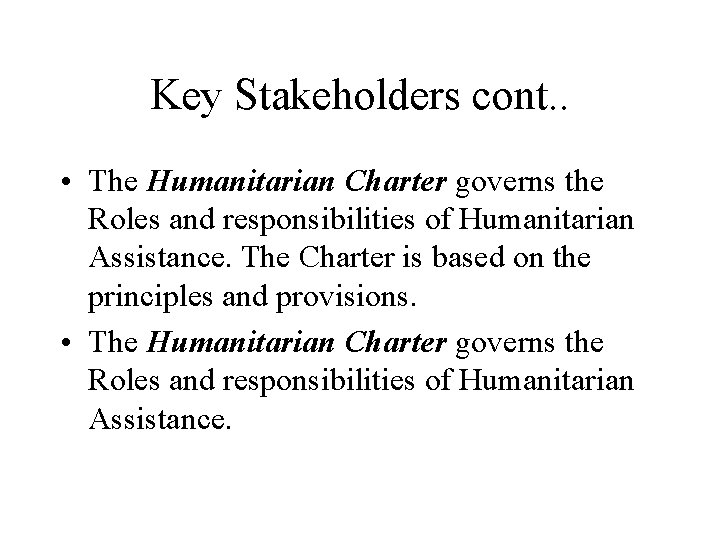 Key Stakeholders cont. . • The Humanitarian Charter governs the Roles and responsibilities of