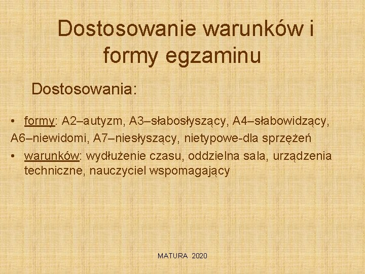  Dostosowanie warunków i formy egzaminu Dostosowania: • formy: A 2–autyzm, A 3–słabosłyszący, A