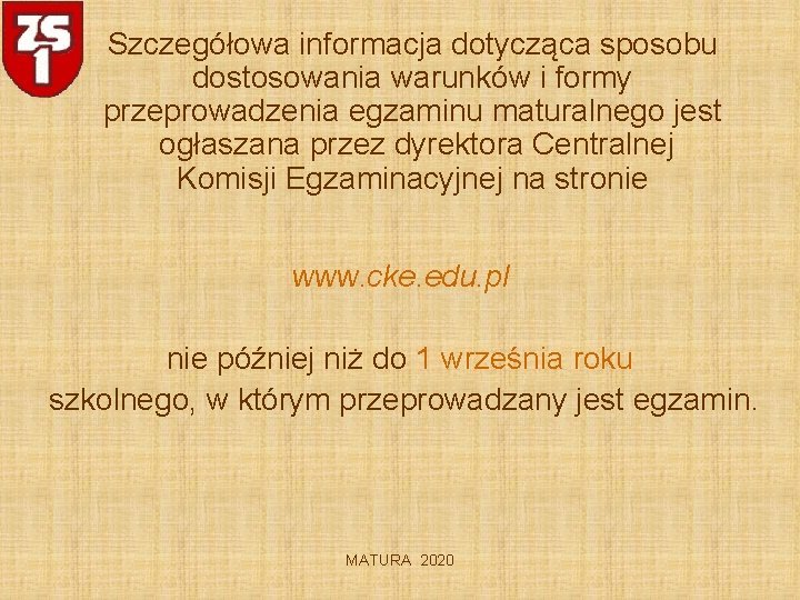 Szczegółowa informacja dotycząca sposobu dostosowania warunków i formy przeprowadzenia egzaminu maturalnego jest ogłaszana przez