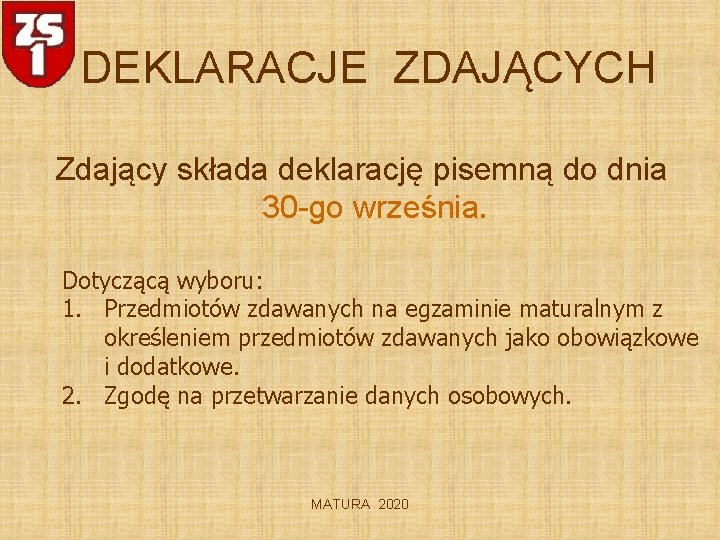 DEKLARACJE ZDAJĄCYCH Zdający składa deklarację pisemną do dnia 30 -go września. Dotyczącą wyboru: 1.