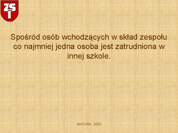 Spośród osób wchodzących w skład zespołu co najmniej jedna osoba jest zatrudniona w innej