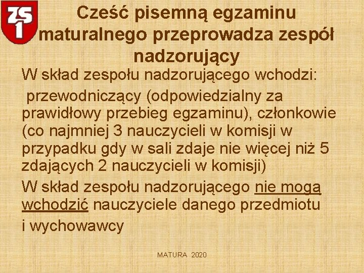 Cześć pisemną egzaminu maturalnego przeprowadza zespół nadzorujący W skład zespołu nadzorującego wchodzi: przewodniczący (odpowiedzialny