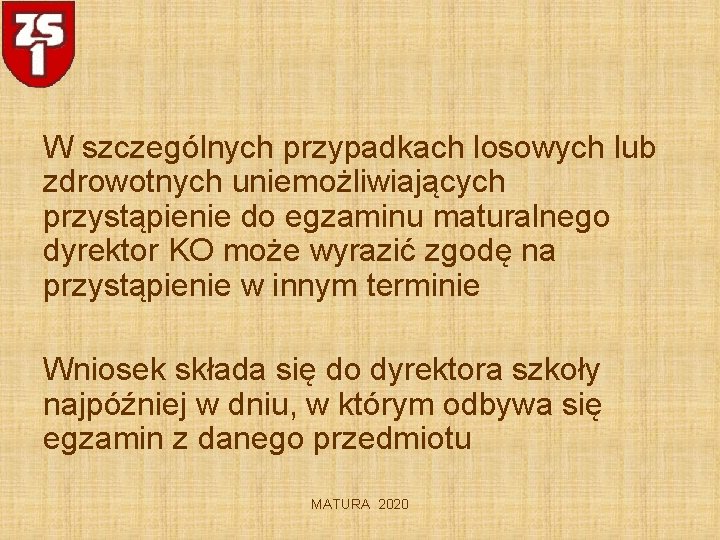 W szczególnych przypadkach losowych lub zdrowotnych uniemożliwiających przystąpienie do egzaminu maturalnego dyrektor KO może