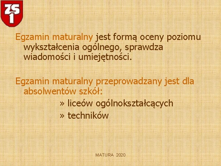 Egzamin maturalny jest formą oceny poziomu wykształcenia ogólnego, sprawdza wiadomości i umiejętności. Egzamin maturalny