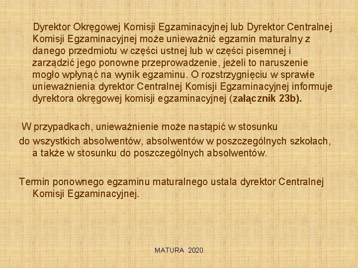  Dyrektor Okręgowej Komisji Egzaminacyjnej lub Dyrektor Centralnej Komisji Egzaminacyjnej może unieważnić egzamin maturalny