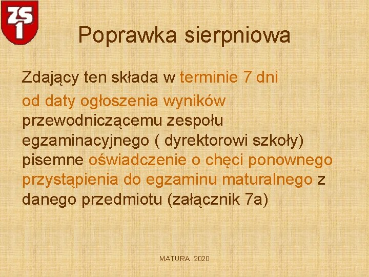 Poprawka sierpniowa Zdający ten składa w terminie 7 dni od daty ogłoszenia wyników przewodniczącemu