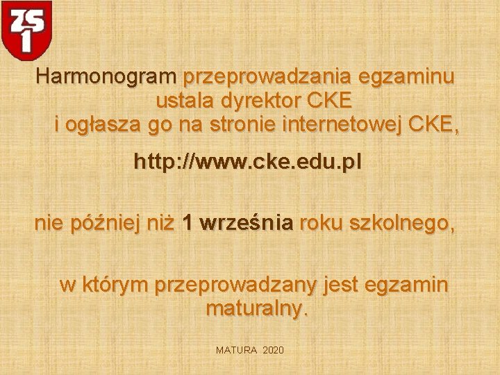 Harmonogram przeprowadzania egzaminu ustala dyrektor CKE i ogłasza go na stronie internetowej CKE, http: