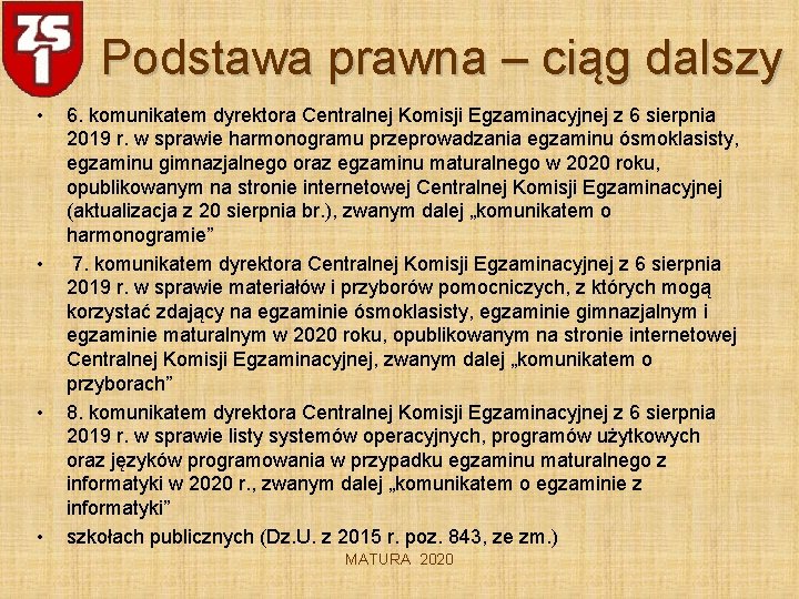 Podstawa prawna – ciąg dalszy • • 6. komunikatem dyrektora Centralnej Komisji Egzaminacyjnej z