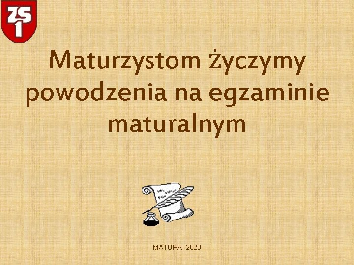 Maturzystom życzymy powodzenia na egzaminie maturalnym MATURA 2020 