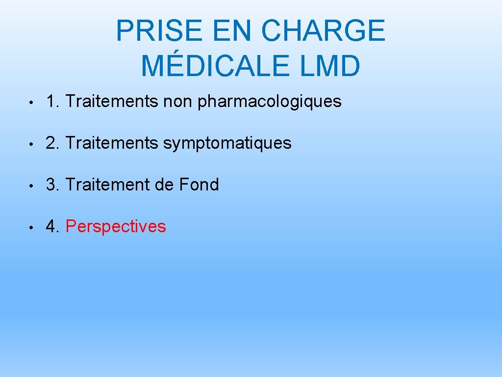 PRISE EN CHARGE MÉDICALE LMD • 1. Traitements non pharmacologiques • 2. Traitements symptomatiques