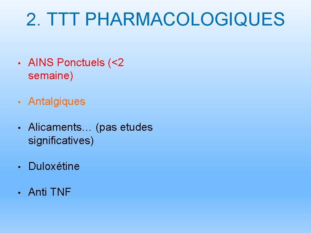 2. TTT PHARMACOLOGIQUES • AINS Ponctuels (<2 semaine) • Antalgiques • Alicaments… (pas etudes