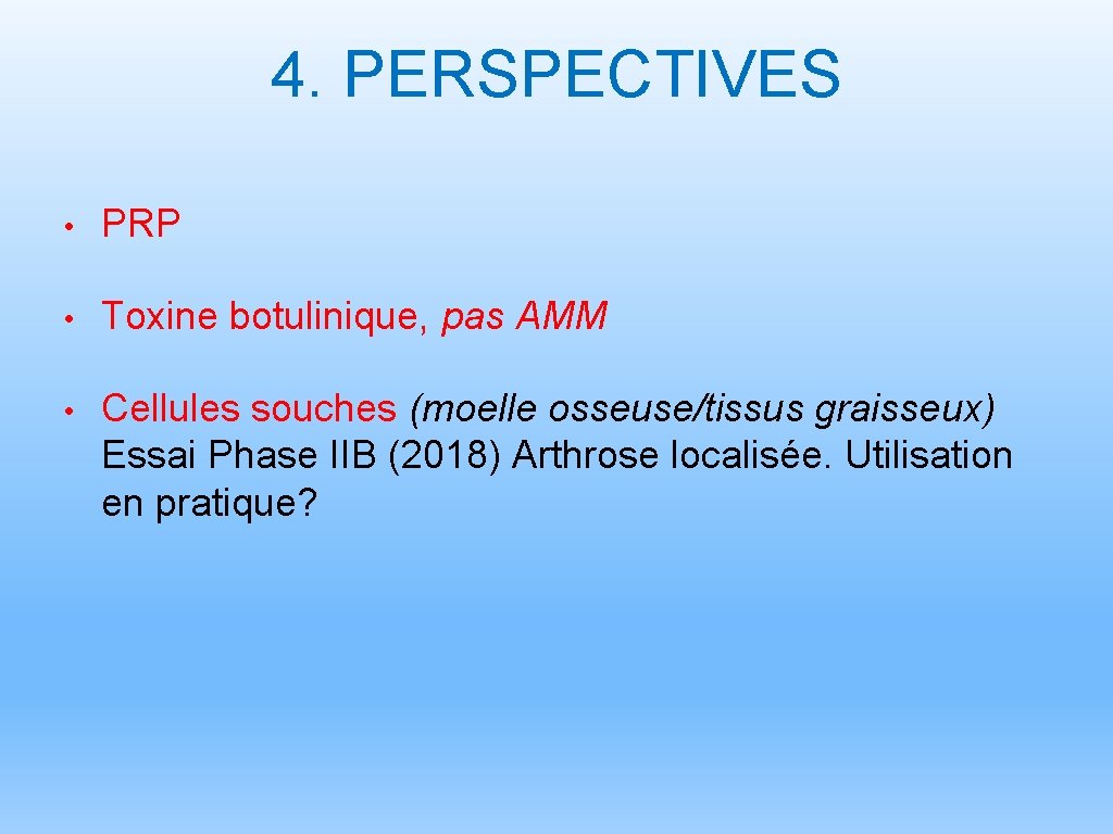 4. PERSPECTIVES • PRP • Toxine botulinique, pas AMM • Cellules souches (moelle osseuse/tissus