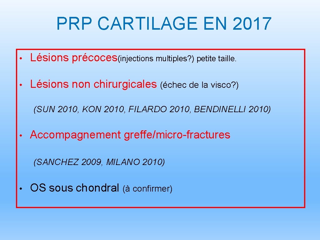 PRP CARTILAGE EN 2017 • Lésions précoces(injections multiples? ) petite taille. • Lésions non