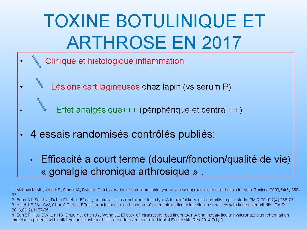 TOXINE BOTULINIQUE ET ARTHROSE EN 2017 • Clinique et histologique inflammation. • Lésions cartilagineuses