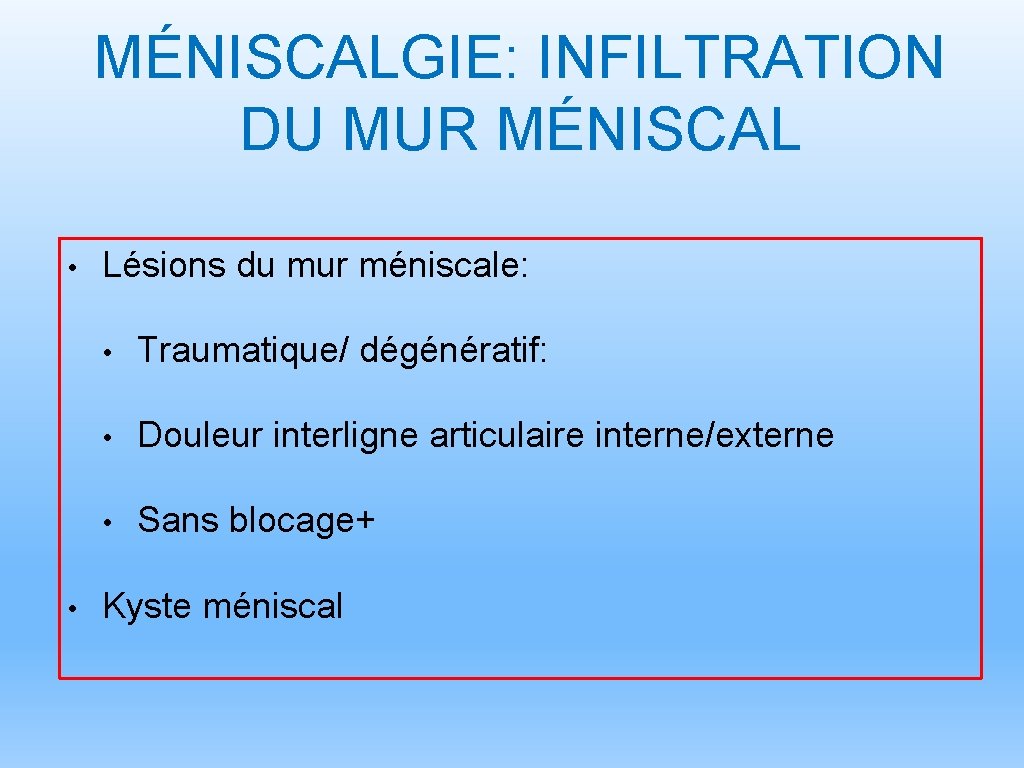 MÉNISCALGIE: INFILTRATION DU MUR MÉNISCAL • • Lésions du mur méniscale: • Traumatique/ dégénératif: