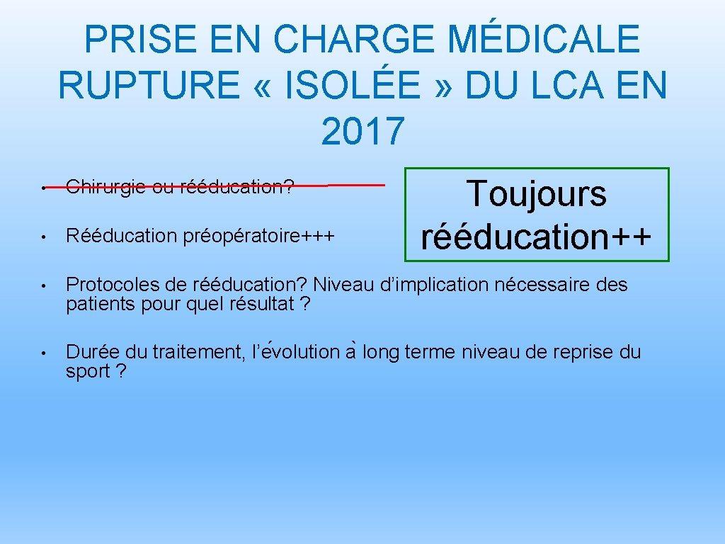 PRISE EN CHARGE MÉDICALE RUPTURE « ISOLÉE » DU LCA EN 2017 Toujours rééducation++