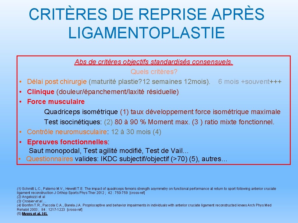 CRITÈRES DE REPRISE APRÈS LIGAMENTOPLASTIE Abs de critères objectifs standardisés consensuels. Quels critères? •
