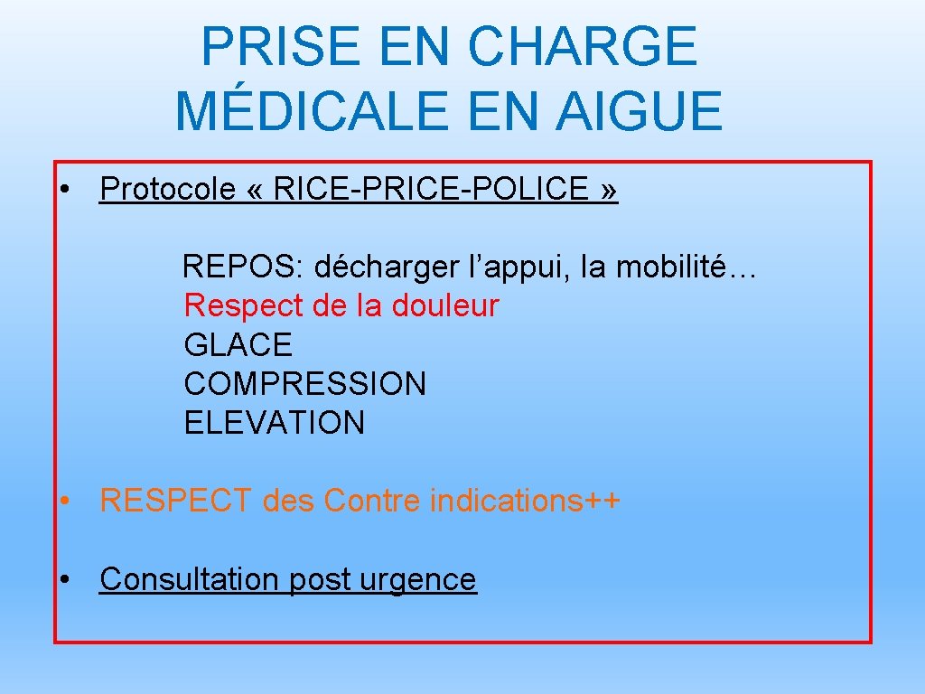 PRISE EN CHARGE MÉDICALE EN AIGUE • Protocole « RICE-POLICE » REPOS: décharger l’appui,