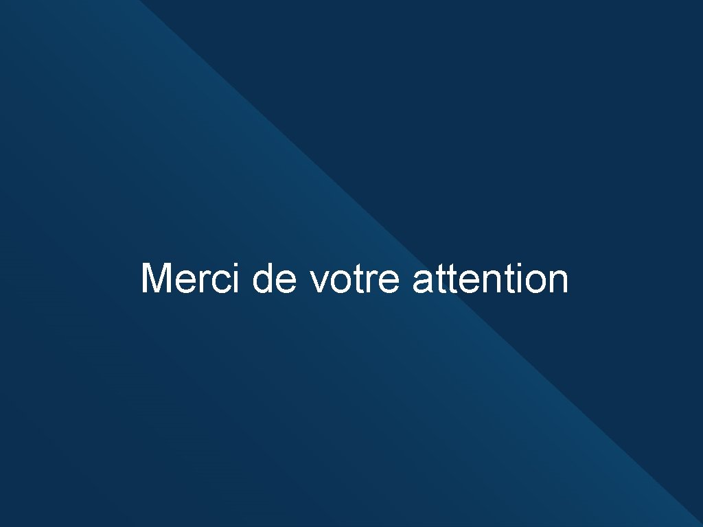 Merci de votre attention 