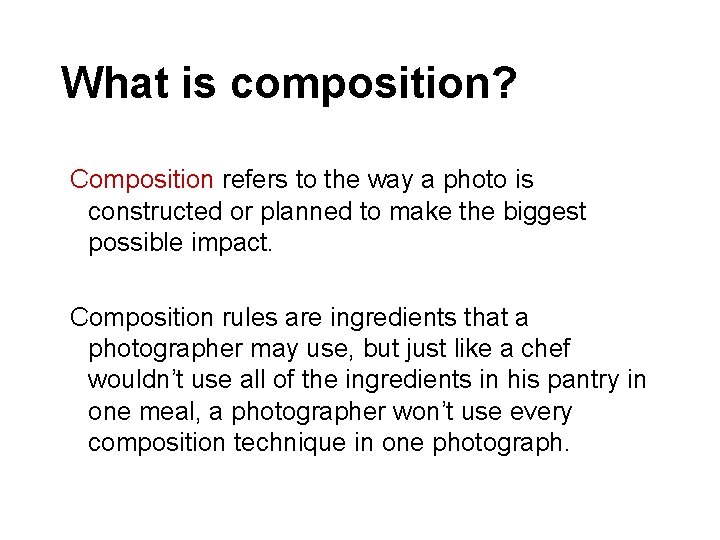What is composition? Composition refers to the way a photo is constructed or planned