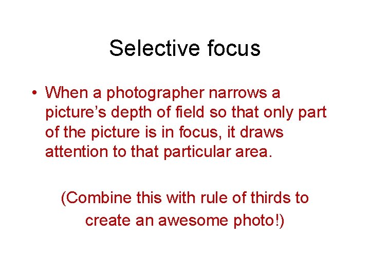 Selective focus • When a photographer narrows a picture’s depth of field so that