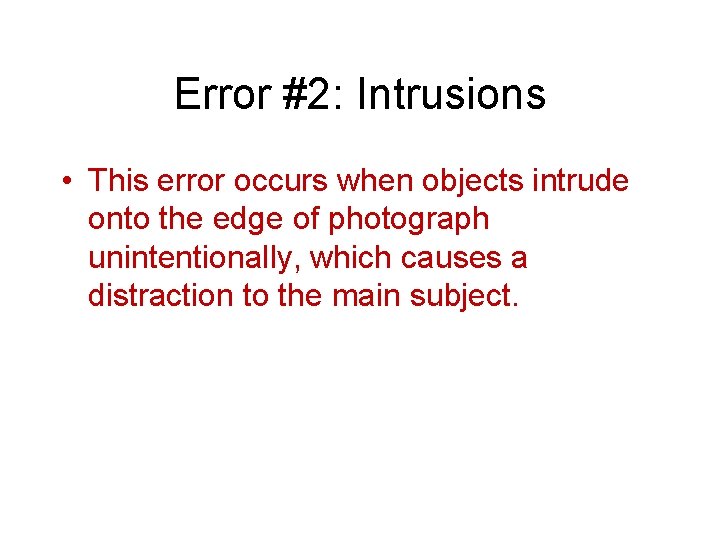 Error #2: Intrusions • This error occurs when objects intrude onto the edge of