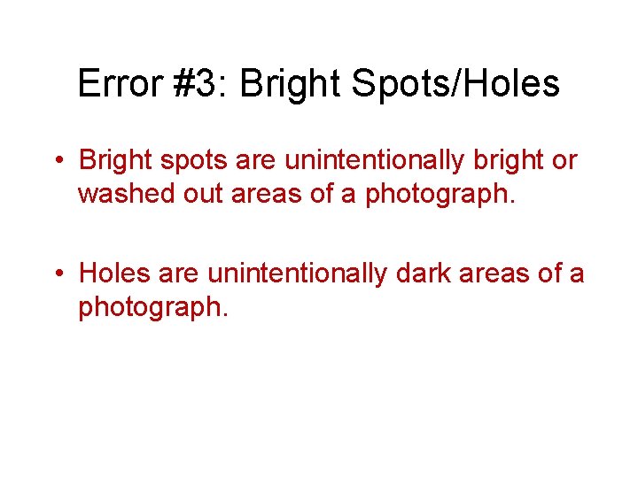 Error #3: Bright Spots/Holes • Bright spots are unintentionally bright or washed out areas