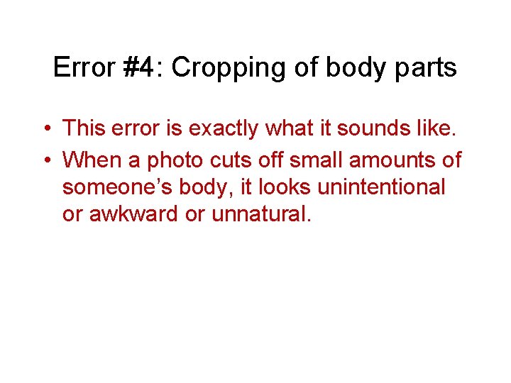 Error #4: Cropping of body parts • This error is exactly what it sounds