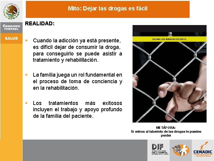 Mito: Dejar las drogas es fácil REALIDAD: § Cuando la adicción ya está presente,