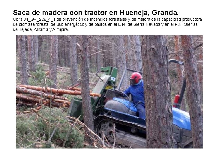 Saca de madera con tractor en Hueneja, Granda. Obra 04_GR_226_4_1 de prevención de incendios Saca de madera con tractor en Hueneja, Granda. Obra 04_GR_226_4_1 de prevención de incendios