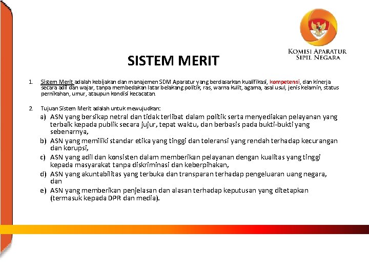 SISTEM MERIT 1. Sistem Merit adalah kebijakan dan manajemen SDM Aparatur yang berdasarkan kualifikasi,