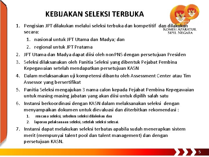 KEBIJAKAN SELEKSI TERBUKA 1. Pengisian JPT dilakukan melalui seleksi terbuka dan kompetitif dan dilakukan