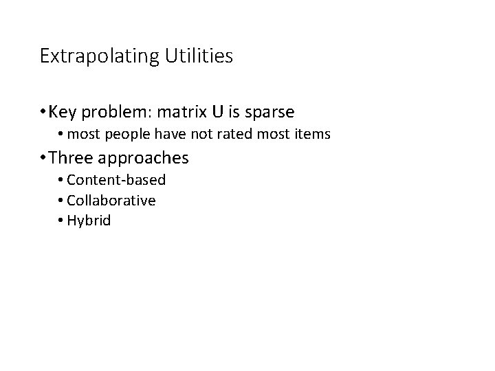 Extrapolating Utilities • Key problem: matrix U is sparse • most people have not