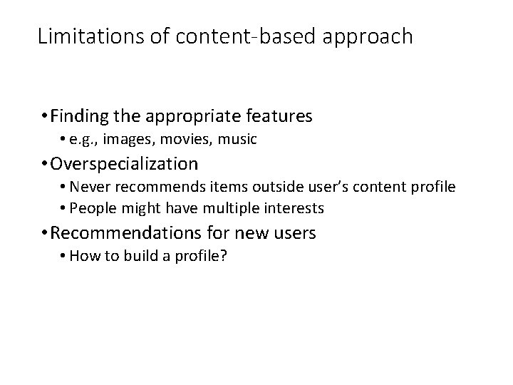 Limitations of content-based approach • Finding the appropriate features • e. g. , images,