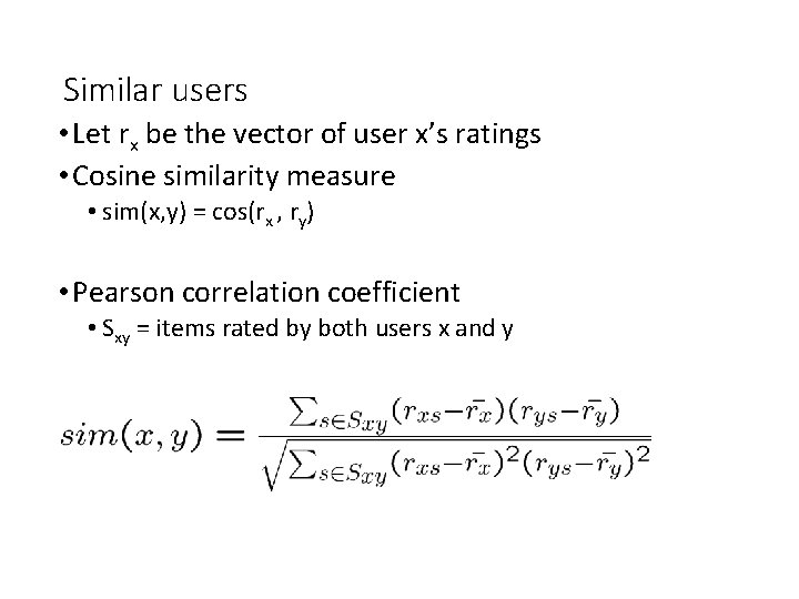 Similar users • Let rx be the vector of user x’s ratings • Cosine