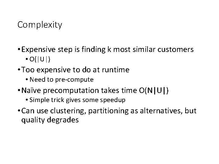 Complexity • Expensive step is finding k most similar customers • O(|U|) • Too