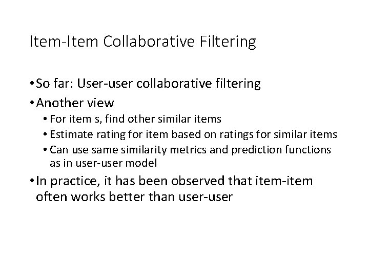 Item-Item Collaborative Filtering • So far: User-user collaborative filtering • Another view • For