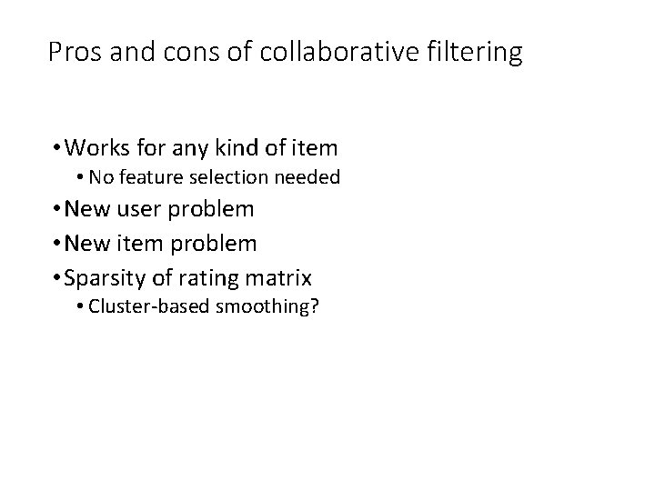 Pros and cons of collaborative filtering • Works for any kind of item •