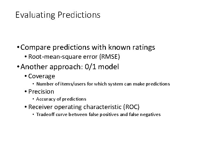 Evaluating Predictions • Compare predictions with known ratings • Root-mean-square error (RMSE) • Another