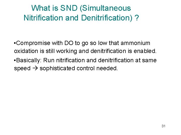 What is SND (Simultaneous Nitrification and Denitrification) ? • Compromise with DO to go What is SND (Simultaneous Nitrification and Denitrification) ? • Compromise with DO to go