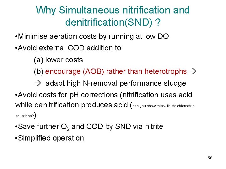 Why Simultaneous nitrification and denitrification(SND) ? • Minimise aeration costs by running at low Why Simultaneous nitrification and denitrification(SND) ? • Minimise aeration costs by running at low