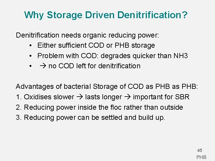 Why Storage Driven Denitrification? Denitrification needs organic reducing power: • Either sufficient COD or Why Storage Driven Denitrification? Denitrification needs organic reducing power: • Either sufficient COD or