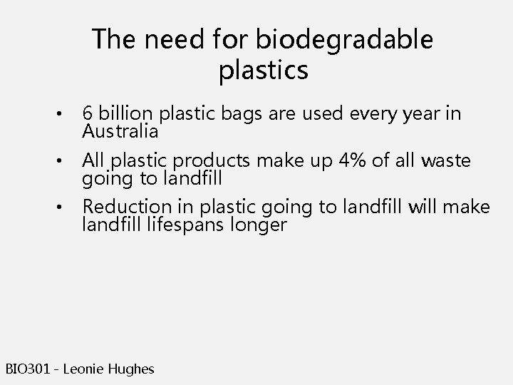 The need for biodegradable plastics • 6 billion plastic bags are used every year The need for biodegradable plastics • 6 billion plastic bags are used every year