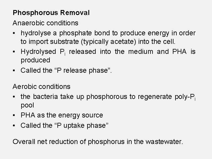 Phosphorous Removal Anaerobic conditions • hydrolyse a phosphate bond to produce energy in order Phosphorous Removal Anaerobic conditions • hydrolyse a phosphate bond to produce energy in order